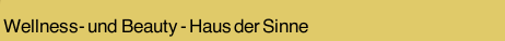 Wellness- und  Beauty - Haus der Sinne
